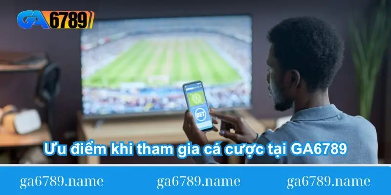 uu diem khi tham gia ca cuoc tai ga6789 uu-diem-khi-tham-gia-ca-cuoc-tai-ga6789